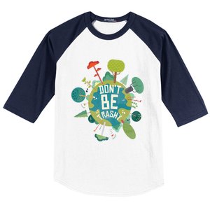 Don't Be Trashy Recycle Save Our Climate Change Earth Day Gift Baseball Sleeve Shirt