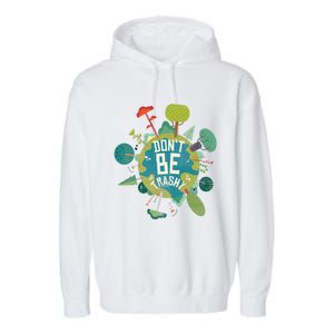 Don't Be Trashy Recycle Save Our Climate Change Earth Day Gift Garment-Dyed Fleece Hoodie