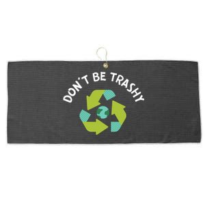 Don't Be Trashy Recycling Pun Environtalist Earth Day Cute Gift Large Microfiber Waffle Golf Towel