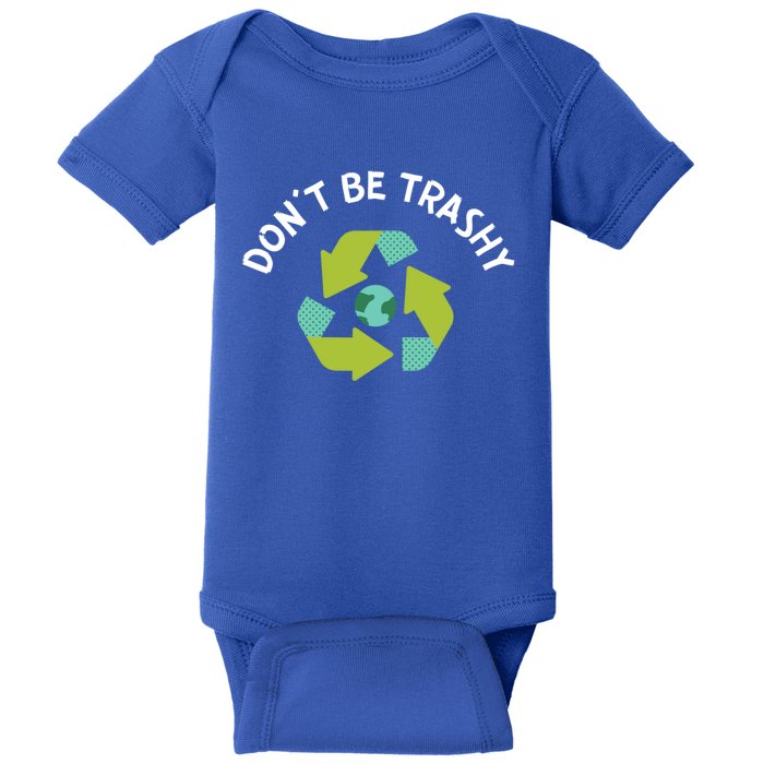 Don't Be Trashy Recycling Pun Environtalist Earth Day Cute Gift Baby Bodysuit