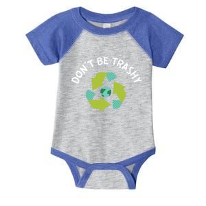 Don't Be Trashy Recycling Pun Environtalist Earth Day Cute Gift Infant Baby Jersey Bodysuit