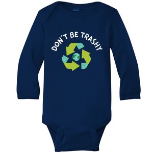 Don't Be Trashy Recycling Pun Environtalist Earth Day Cute Gift Baby Long Sleeve Bodysuit