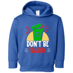 Don't Be Trashy Recycling Recycle Environt Earth Day Gift Toddler Hoodie