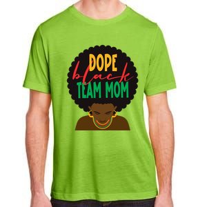 Dope Black Team Mom Appreciation Black History Gift Adult ChromaSoft Performance T-Shirt