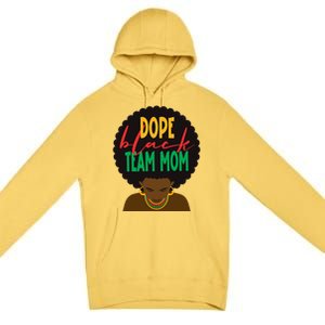 Dope Black Team Mom Appreciation Black History Gift Premium Pullover Hoodie