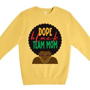 Dope Black Team Mom Appreciation Black History Gift Premium Crewneck Sweatshirt