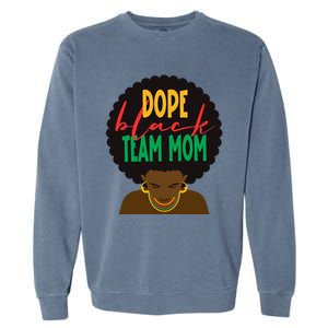 Dope Black Team Mom Appreciation Black History Gift Garment-Dyed Sweatshirt