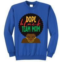 Dope Black Team Mom Appreciation Black History Gift Sweatshirt