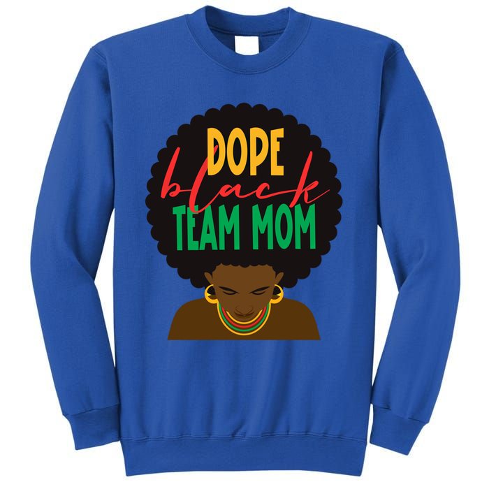 Dope Black Team Mom Appreciation Black History Gift Sweatshirt