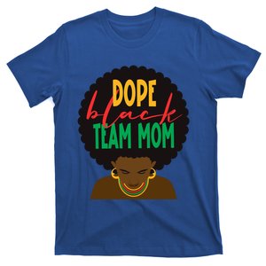 Dope Black Team Mom Appreciation Black History Gift T-Shirt