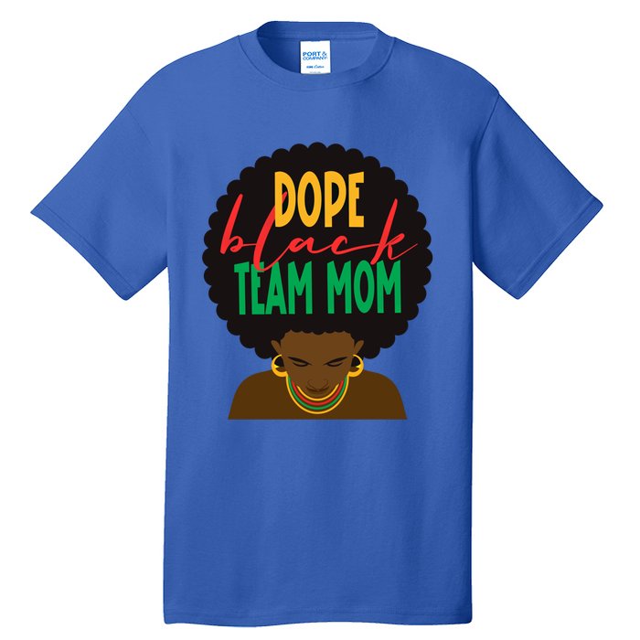 Dope Black Team Mom Appreciation Black History Gift Tall T-Shirt