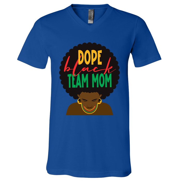 Dope Black Team Mom Appreciation Black History Gift V-Neck T-Shirt