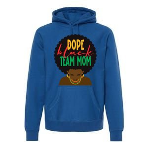 Dope Black Team Mom Appreciation Black History Gift Premium Hoodie