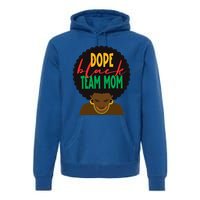 Dope Black Team Mom Appreciation Black History Gift Premium Hoodie