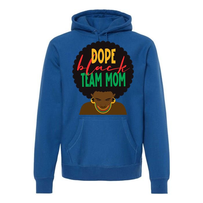 Dope Black Team Mom Appreciation Black History Gift Premium Hoodie