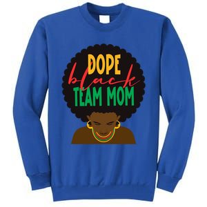 Dope Black Team Mom Appreciation Black History Gift Tall Sweatshirt