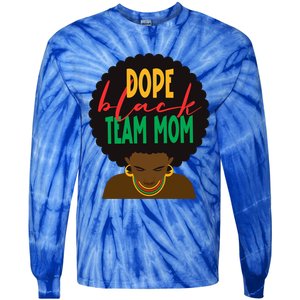 Dope Black Team Mom Appreciation Black History Gift Tie-Dye Long Sleeve Shirt