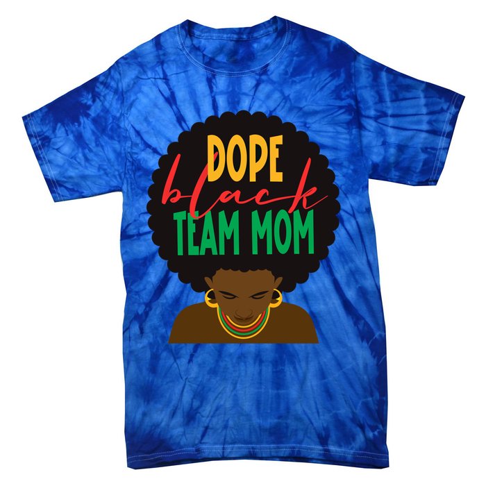 Dope Black Team Mom Appreciation Black History Gift Tie-Dye T-Shirt