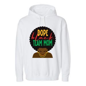 Dope Black Team Mom Appreciation Black History Gift Garment-Dyed Fleece Hoodie