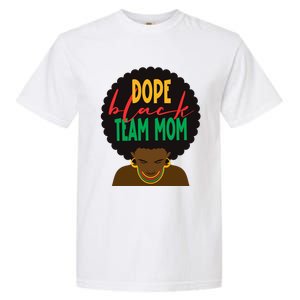 Dope Black Team Mom Appreciation Black History Gift Garment-Dyed Heavyweight T-Shirt