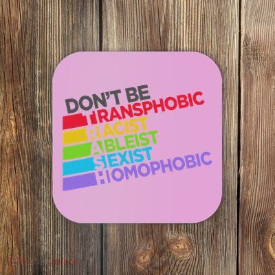 Don't Be Trash Transphobic Racist Ableist Sexist Funny Sayin Coaster