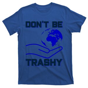 Don't Be Trashy Recycling Great Gift T-Shirt