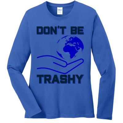 Don't Be Trashy Recycling Great Gift Ladies Long Sleeve Shirt