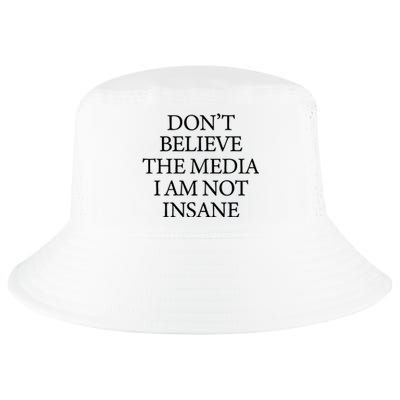 DonT Believe The Media I Am Not Insane Cool Comfort Performance Bucket Hat