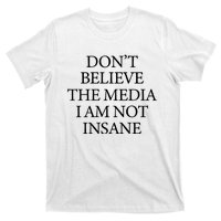 DonT Believe The Media I Am Not Insane T-Shirt