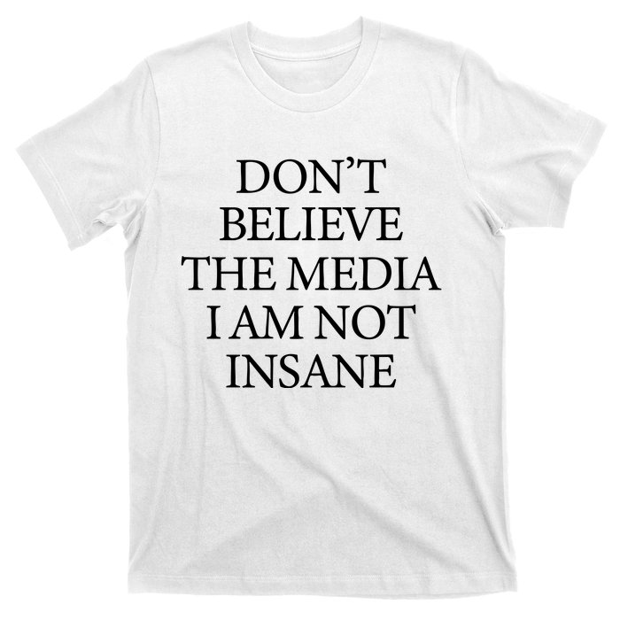 DonT Believe The Media I Am Not Insane T-Shirt