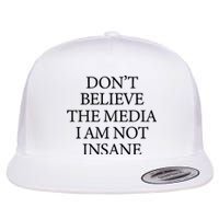 DonT Believe The Media I Am Not Insane Flat Bill Trucker Hat