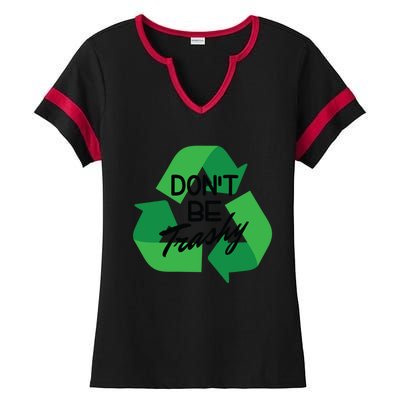 Don’t Be Trashy Recycle Climate Activist Environtalist Gift Ladies Halftime Notch Neck Tee