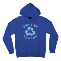 Don't Be Trashy Reduce Reuse Recycle Happy Earth Day Cute Gift Hoodie