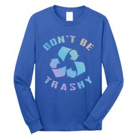 Don't Be Trashy Reduce Reuse Recycle Happy Earth Day Cute Gift Long Sleeve Shirt