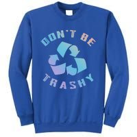 Don't Be Trashy Reduce Reuse Recycle Happy Earth Day Cute Gift Sweatshirt