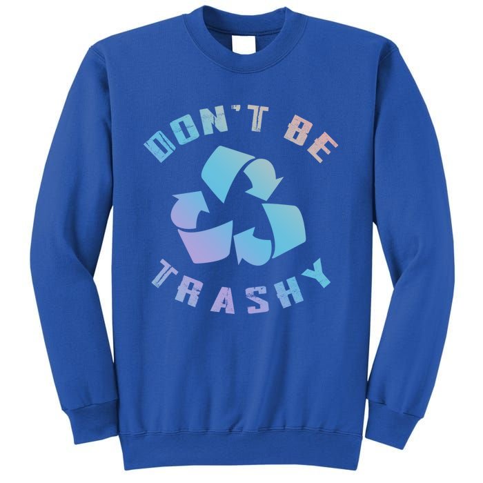 Don't Be Trashy Reduce Reuse Recycle Happy Earth Day Cute Gift Sweatshirt