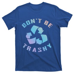 Don't Be Trashy Reduce Reuse Recycle Happy Earth Day Cute Gift T-Shirt