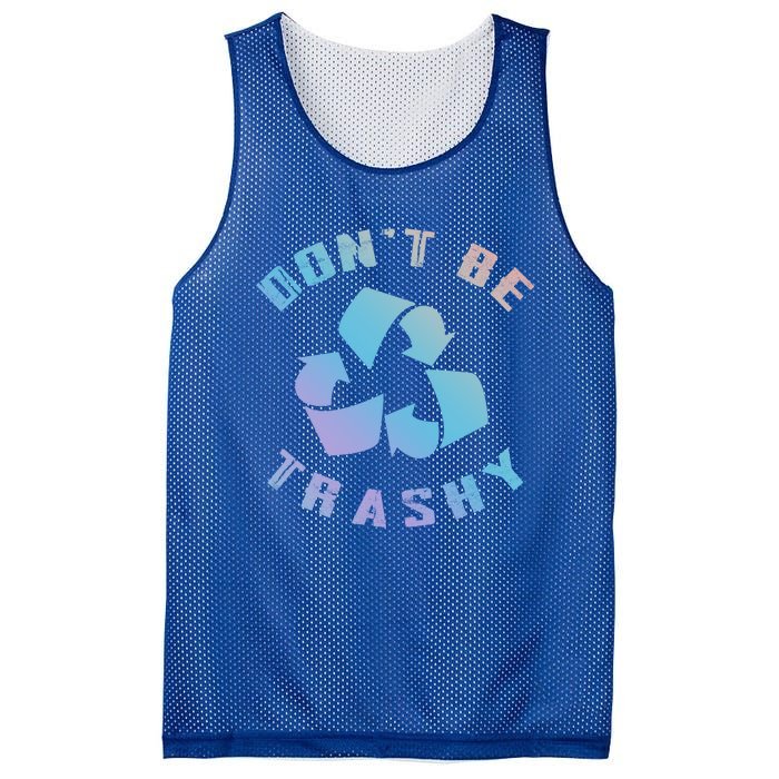 Don't Be Trashy Reduce Reuse Recycle Happy Earth Day Cute Gift Mesh Reversible Basketball Jersey Tank