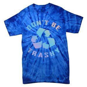 Don't Be Trashy Reduce Reuse Recycle Happy Earth Day Cute Gift Tie-Dye T-Shirt