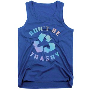 Don't Be Trashy Reduce Reuse Recycle Happy Earth Day Cute Gift Tank Top