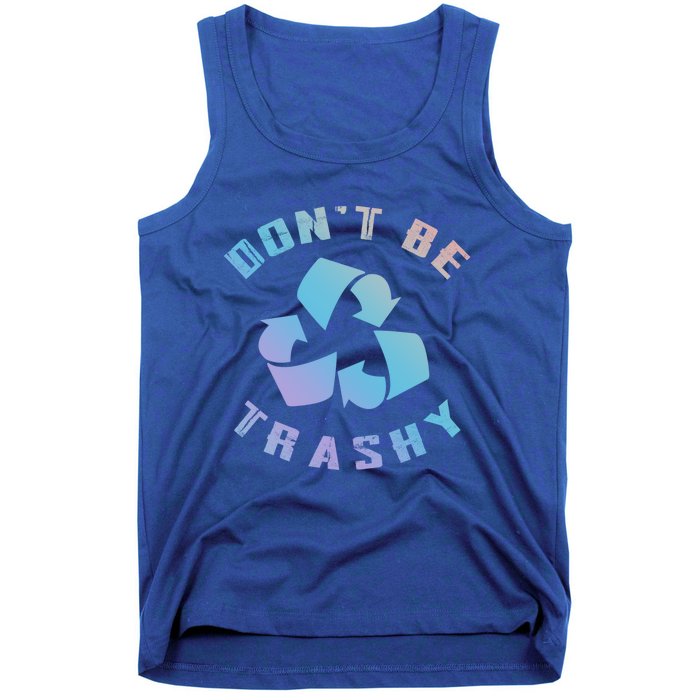 Don't Be Trashy Reduce Reuse Recycle Happy Earth Day Cute Gift Tank Top