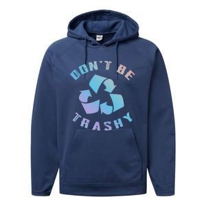 Don't Be Trashy Reduce Reuse Recycle Happy Earth Day Cute Gift Performance Fleece Hoodie