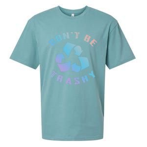 Don't Be Trashy Reduce Reuse Recycle Happy Earth Day Cute Gift Sueded Cloud Jersey T-Shirt