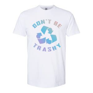 Don't Be Trashy Reduce Reuse Recycle Happy Earth Day Cute Gift Softstyle CVC T-Shirt