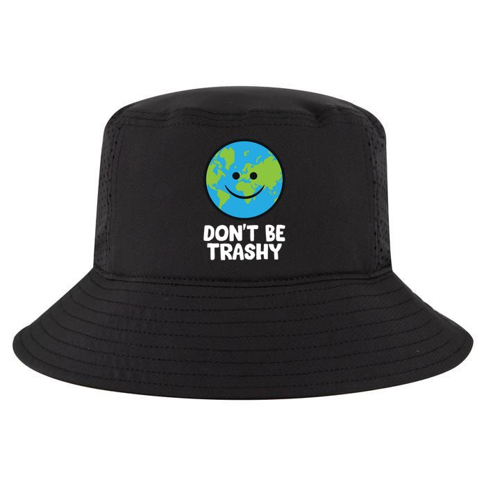 Don't Be Trashy Save The Planet Nature Earth Funny Gift Cool Comfort Performance Bucket Hat