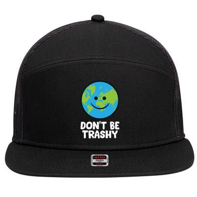 Don't Be Trashy Save The Planet Nature Earth Funny Gift 7 Panel Mesh Trucker Snapback Hat