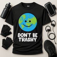 Don't Be Trashy Save The Planet Nature Earth Funny Gift Cooling Performance Crew T-Shirt