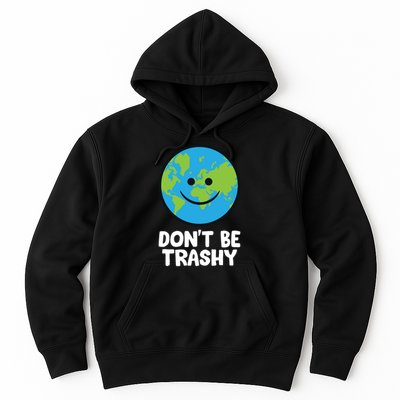 Don't Be Trashy Save The Planet Nature Earth Funny Gift Hoodie