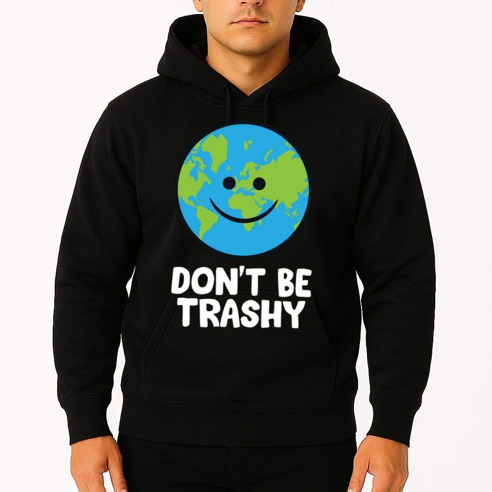 Don't Be Trashy Save The Planet Nature Earth Funny Gift Hoodie