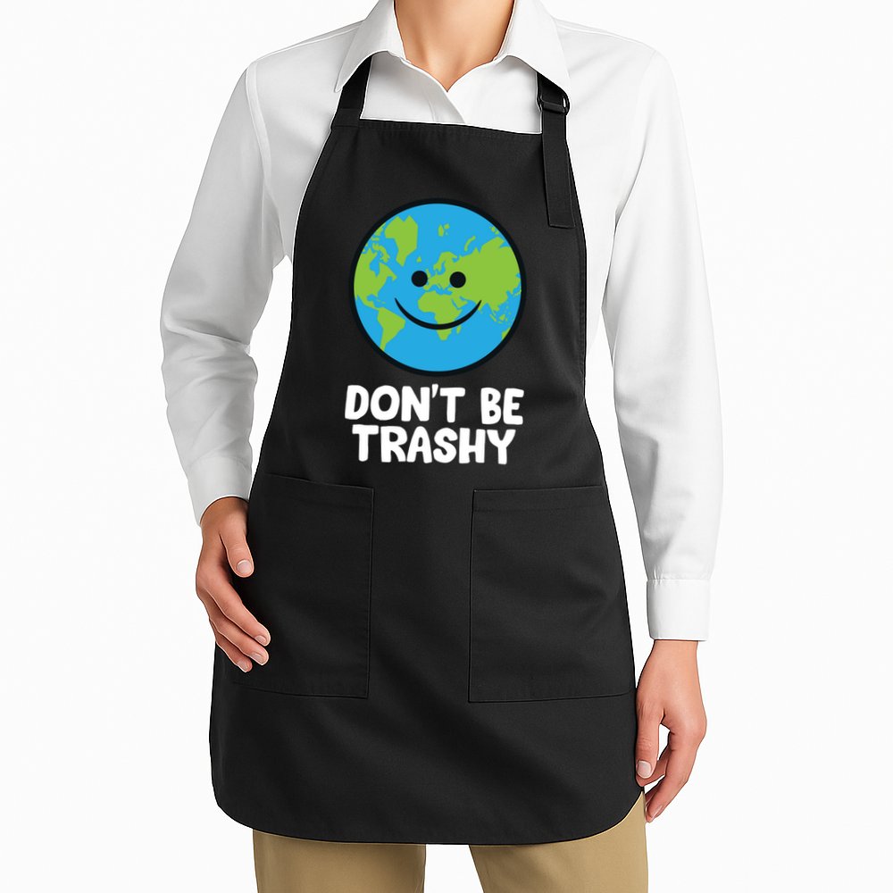 Don't Be Trashy Save The Planet Nature Earth Funny Gift Apron